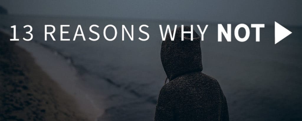 13 reasons why not
